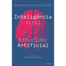 Inteligência Vital, Estupidez Artificial de Alexandre Castro Caldas