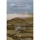 Morramos ao Menos no Porto de Francisco Mota Saraiva e Francisco Mota Saraiva