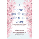 A Morte é um Dia que Vale a Pena Viver de Ana Cláudia Quintana Arantes - E um Excelente Motivo para Ver a Vida com um Novo Olhar