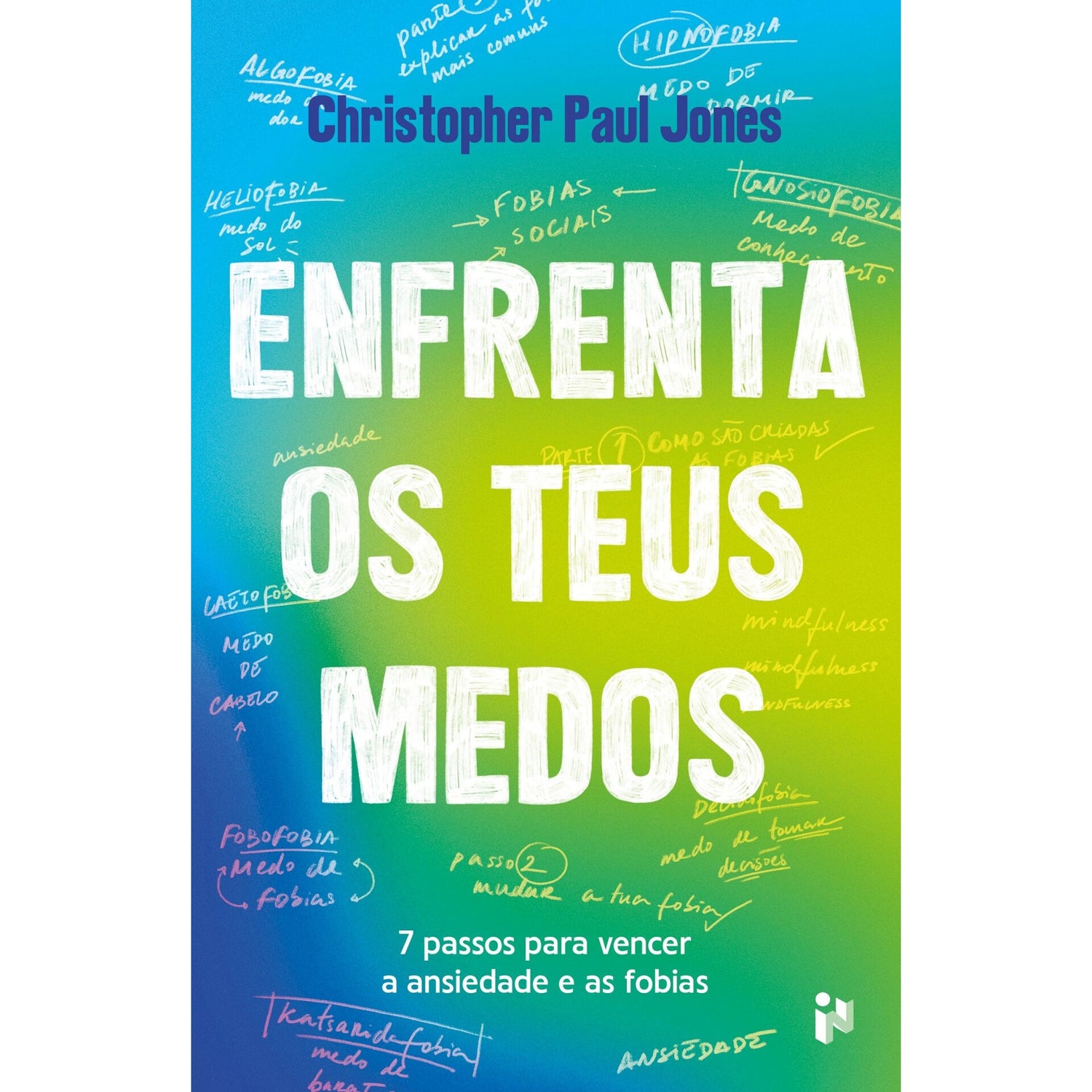 Enfrenta os Teus Medos de Christopher Paul Jones - 7 Passos para Vencer a Ansiedade e as Fobias