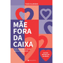 Mãe Fora da Caixa de Thaís Vilarinho - Tudo o que Não Te Dizem Sobre a Maternidade