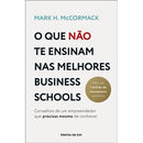 O que Não Te Ensinam nas Melhores Business Schools de Mark H. McCormack