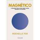 Magnético de Rochelle Fox - O Segredo para Atrair Amor, Saúde, Dinheiro e Felicidade