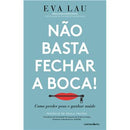 Não Basta Fechar a Boca! de Eva Lau - Como Perder Peso e Ganhar Saúde