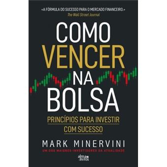 Como Vencer na Bolsa de Mark Minervini - Princípios para Investir com Sucesso