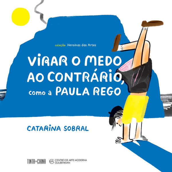 Virar O Medo Ao Contrário, Como A Paula Rego de Catarina Sobral