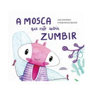 A Mosca que Não Sabia Zumbir de Ana Stilwell