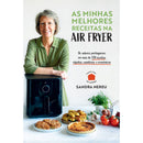As Minhas Melhores Receitas na Air Fryer de Sandra Nereu