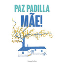 Mãe! de Paz Padilla