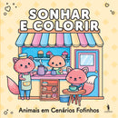 Sonhar e Colorir - Animais em Cenários Fofinhos