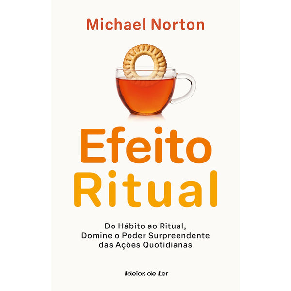 O Efeito Ritual de Michael Norton - Do Hábito ao Ritual, Domine o Poder Surpreendente das Ações Quotidianas