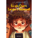 Eu Não Quero Largar o Telemóvel! de A. P. Hernández