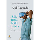 Ser Bom Não Chega de Atul Gawande - Notas de um Cirurgião Sobre Performance