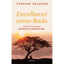 Envelhecer Como Buda de Tsering Paldron