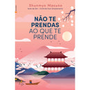 Não Te Prendas ao que Te Prende de Shunmyo Masuno