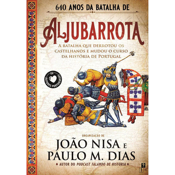 Aljubarrota - A Batalha que Derrotou os Castelhanos e Mudou o Curso da História de Portugal de Org. Paulo M. Dias E João Nisa
