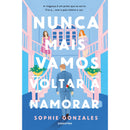 Nunca Mais Vamos Voltar A Namorar de Sophie Gonzales