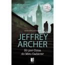 Só por Cima do Meu Cadáv de Jeffrey Archer