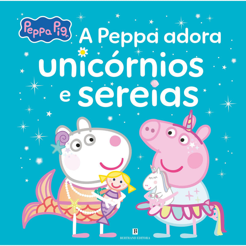 Peppa Pig - A Peppa Adora Unicórnios e Sereias de Neville Astley E Mark Baker