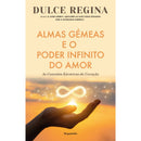 Almas Gémeas e o Poder Infinito do Amor de Dulce Regina
