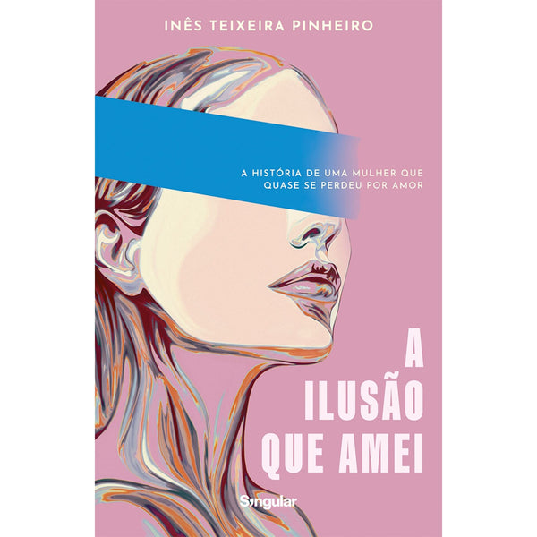 A Ilusão que Amei de Inês Teixeira Pinheiro