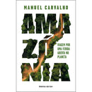 Amazónia: Viagem por uma Ferida Aberta no Planeta de Manuel Carvalho