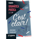 C'Est Clair! - Gramática Prática de Francês - Níveis A.1/A2.1/A2.2 - 7.º/8.º /9.º Anos de Luísa Pacheco