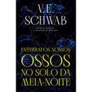 Enterrai os Nossos Ossos no Solo da Meia-Noite de Schwab, V. E.