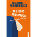 Projetos Arriscados de Charlotte Van Den Broeck