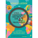 Uma História do Mundo em 47 Fronteiras: A História por Trás das Linhas dos Nossos Mapas de Jonn Elledge