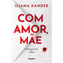 Com Amor, Mãe de Iliana Xander