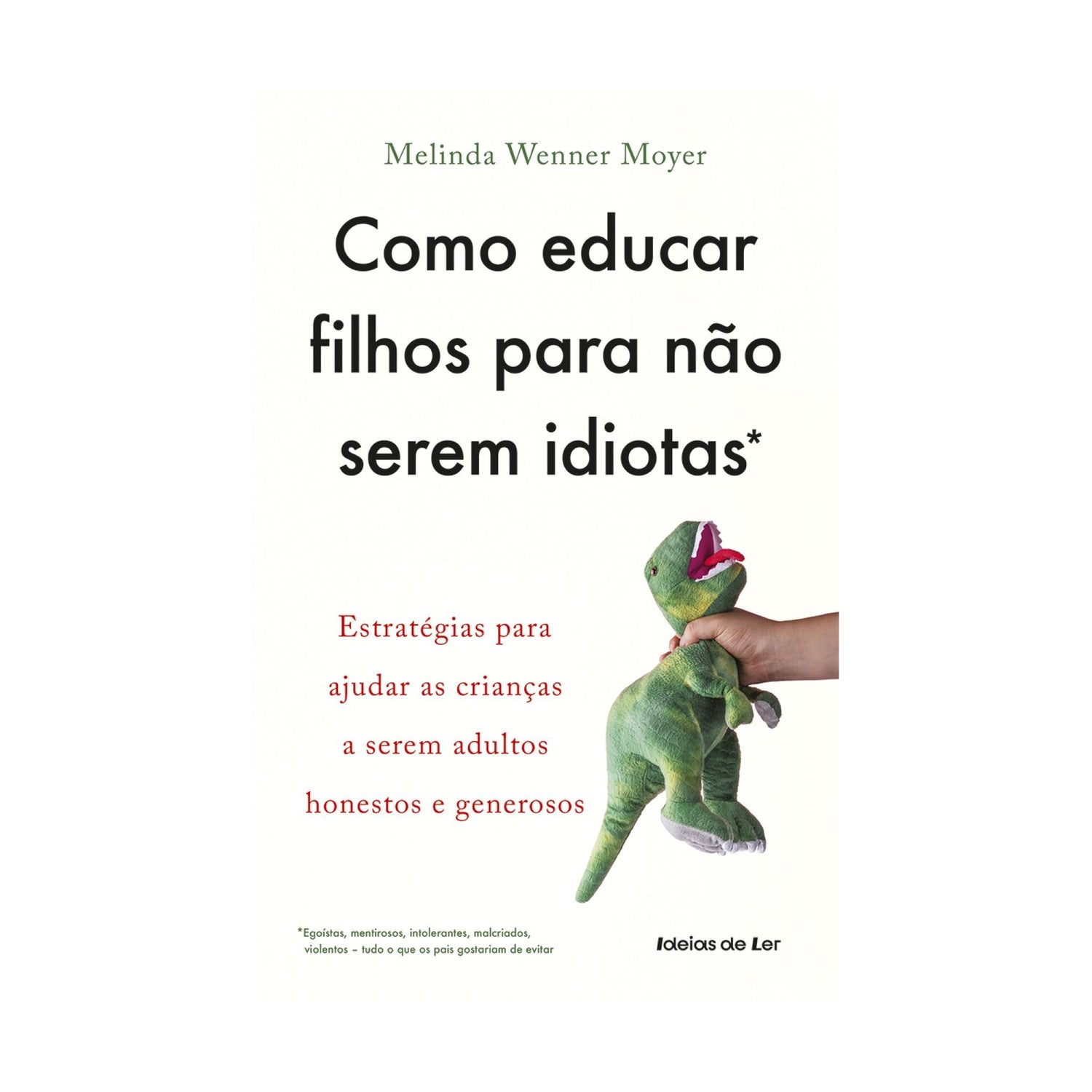 Como Educar Filhos Para Não Serem Idiotas de Melinda Wenner Moyer