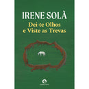Dei-Te Olhos E Viste As Trevas de Irene Solà