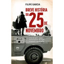 Breve História do 25 de Novembro - o Dia em que A Utopia Revolucionária Deu Lugar à Sensatez Democrática de Filipe Garcia