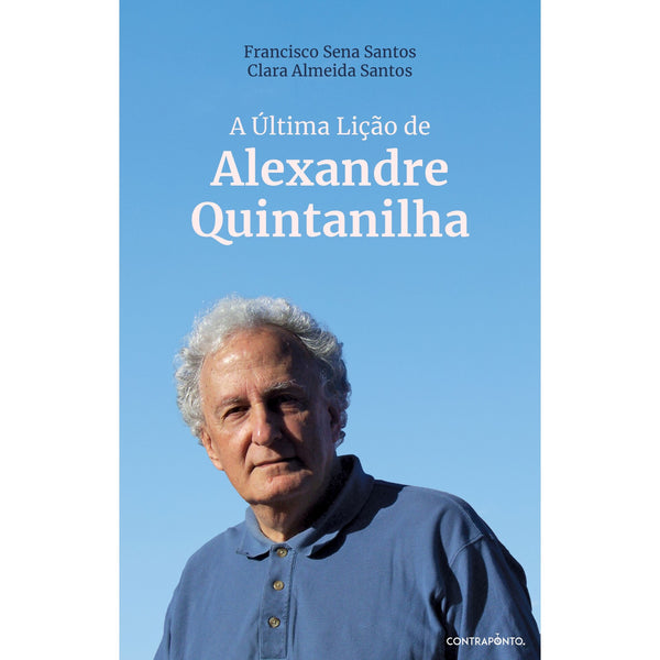 A Última Lição de Alexandre Quintanilha de Francisco Sena Santos E Clara Almeida Santos