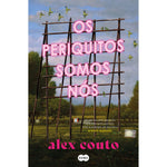 Os Periquitos Somos Nós de Alex Couto
