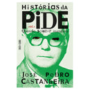 Histórias Da Pide de José Pedro Castanheira
