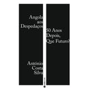 Angola Aos Despedaços: 50 Anos Depois, Que Futuros? de António Costa Silva