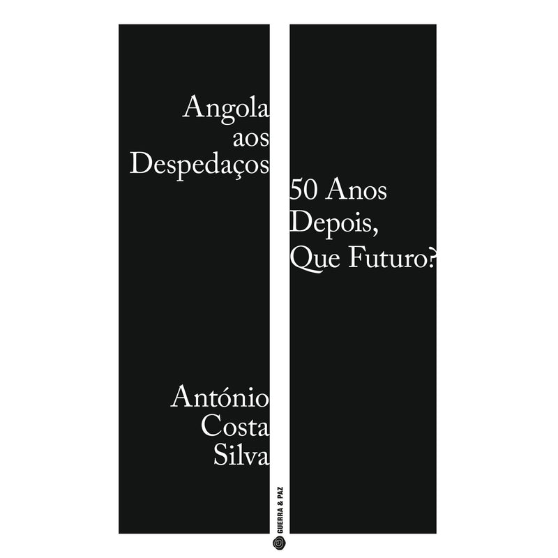 Angola Aos Despedaços: 50 Anos Depois, Que Futuros? de António Costa Silva