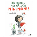 Que História Tão Maluca, Minimoni! de Rocio Bonilla