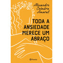 Toda A Ansiedade Merece Um Abraço de Alexandre Coimbra Amaral