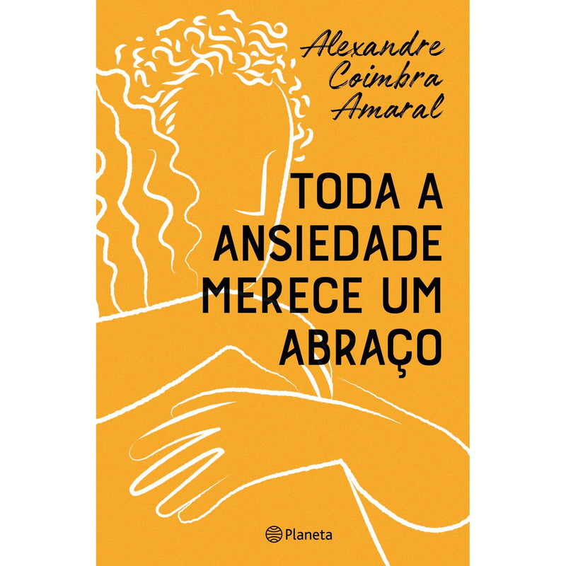 Toda A Ansiedade Merece Um Abraço de Alexandre Coimbra Amaral