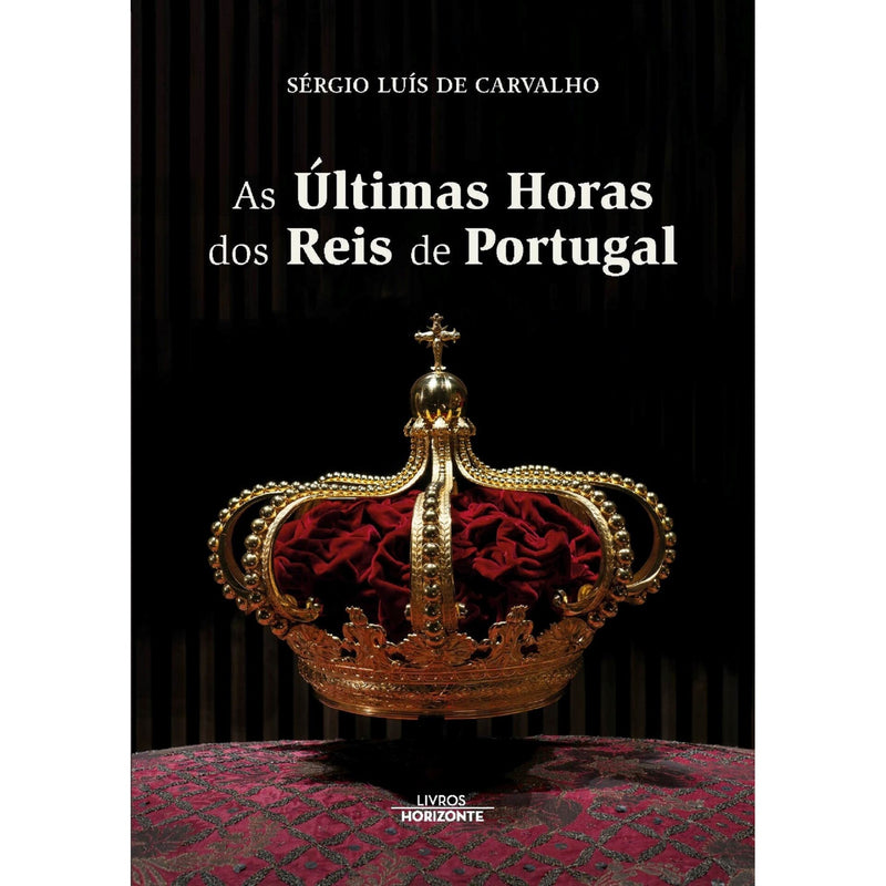 As Últimas Horas Dos Reis De Portugal de Sérgio Luís De Carvalho