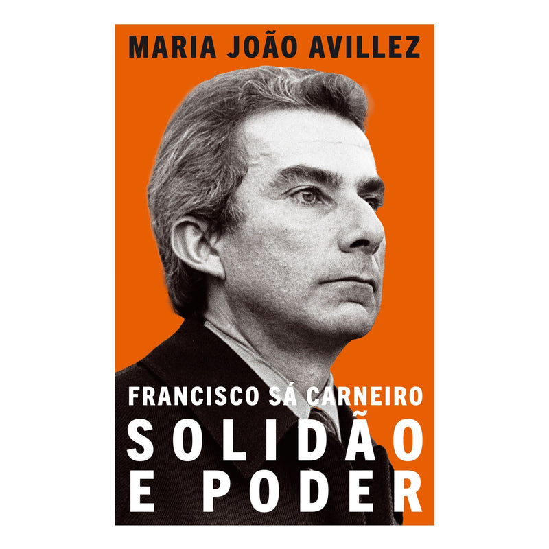 Francisco Sá Carneiro: Solidão E Poder de Maria João Avillez