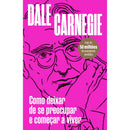 Como Deixar De Se Preocupar E Começar A Viver de Dale  Carnegie