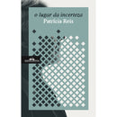 O Lugar Da Incerteza de Patrícia Reis