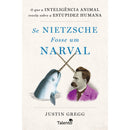 Se Nietzsche Fosse Um Narval de Justin Gregg