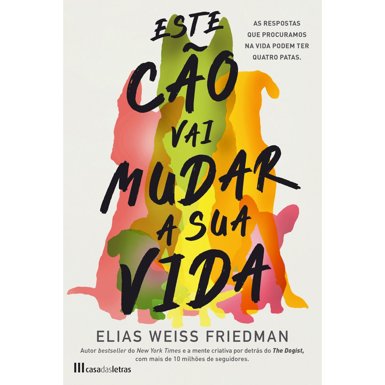 Este Cão Vai Mudar A Sua Vida de Elias Weiss Friedman, Com Ben Greenman