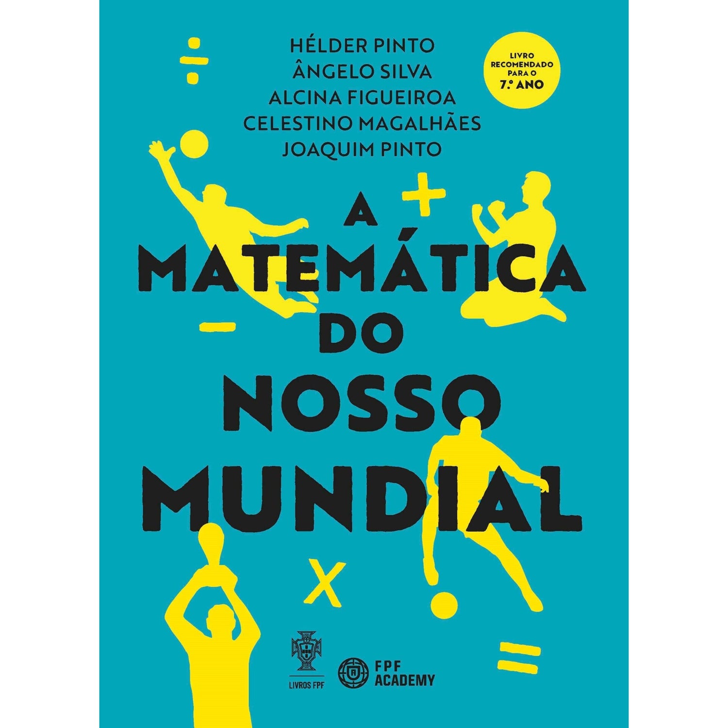 A Matemática Do Nosso Mundial de Hélder Pinto, Ângelo Silva, Alcina Figueroa, Celestino Magalhães E Joaquim Pinto