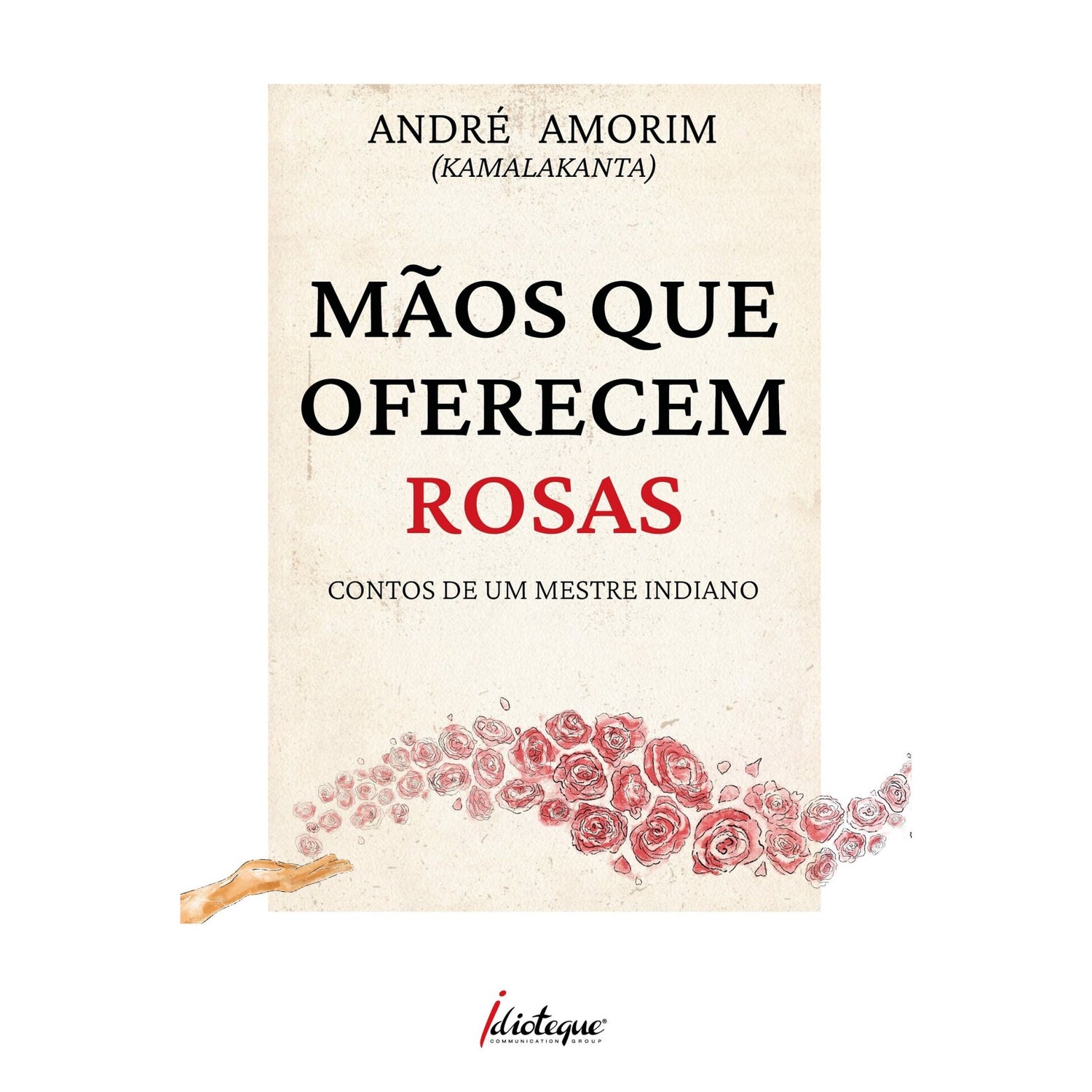 Mãos Que Oferecem Rosas de André Amorim